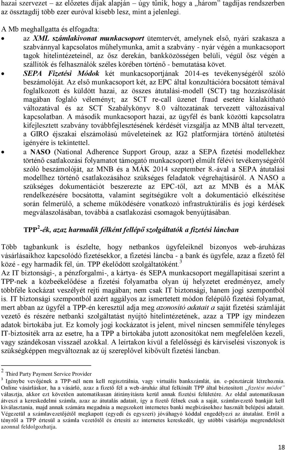 hitelintézeteinél, az ősz derekán, bankközösségen belüli, végül ősz végén a szállítók és felhasználók széles körében történő - bemutatása követ.