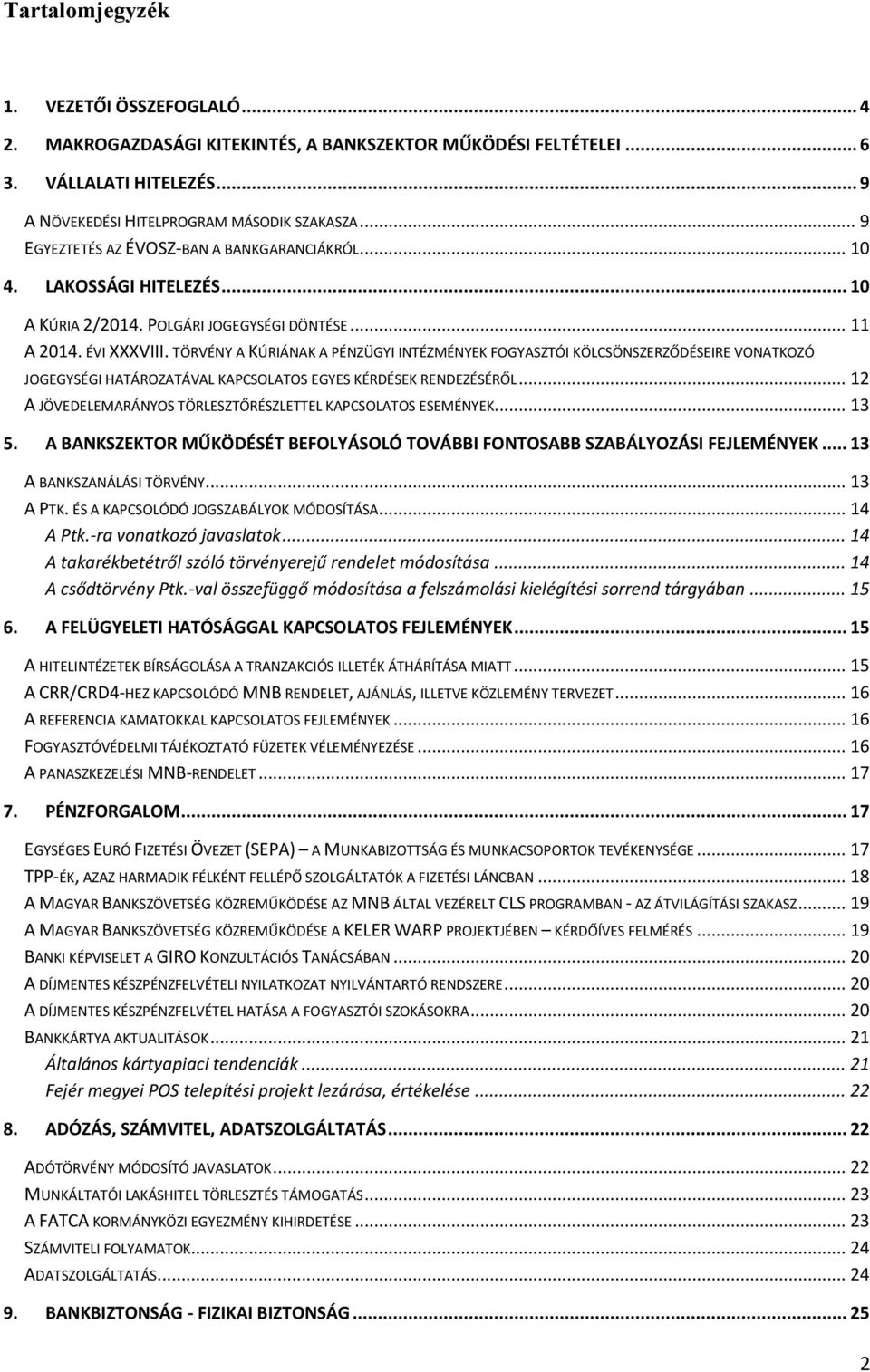 TÖRVÉNY A KÚRIÁNAK A PÉNZÜGYI INTÉZMÉNYEK FOGYASZTÓI KÖLCSÖNSZERZŐDÉSEIRE VONATKOZÓ JOGEGYSÉGI HATÁROZATÁVAL KAPCSOLATOS EGYES KÉRDÉSEK RENDEZÉSÉRŐL.