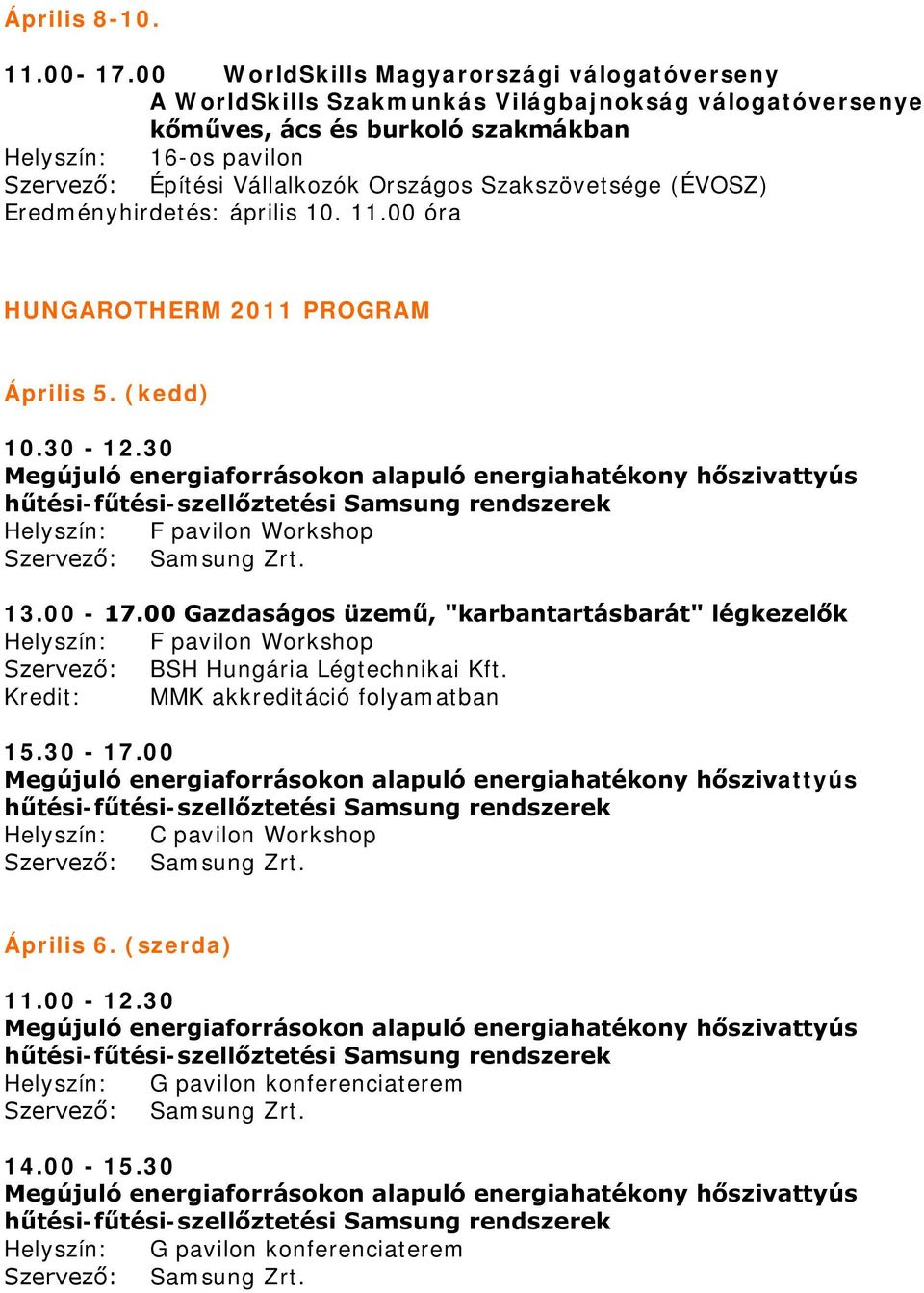 Szakszövetsége (ÉVOSZ) Eredményhirdetés: április 10. 11.00 óra HUNGAROTHERM 2011 PROGRAM Április 5. (kedd) 10.30-12.