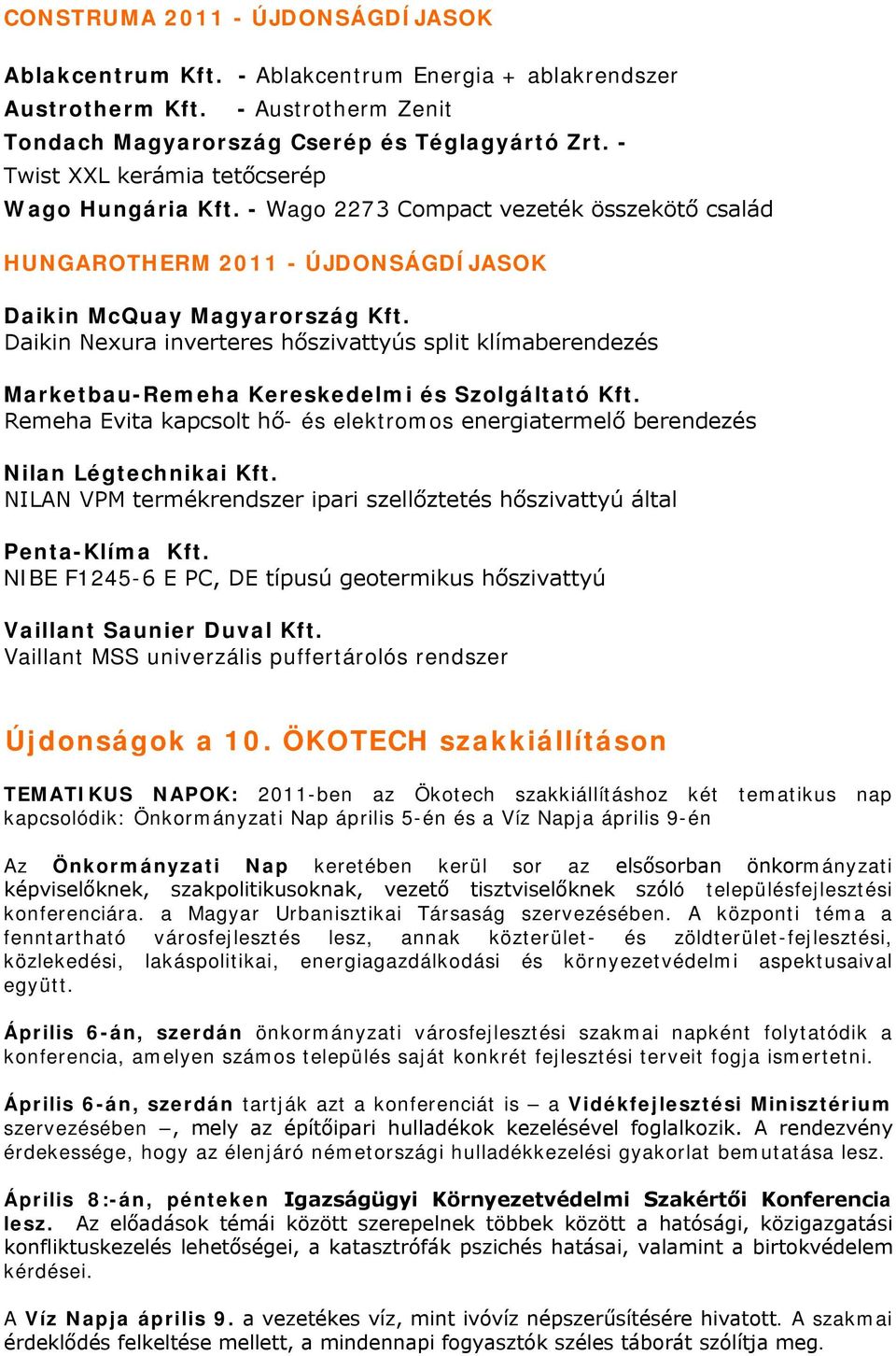 Daikin Nexura inverteres hőszivattyús split klímaberendezés Marketbau-Remeha Kereskedelmi és Szolgáltató Kft. Remeha Evita kapcsolt hő- és elektromos energiatermelő berendezés Nilan Légtechnikai Kft.