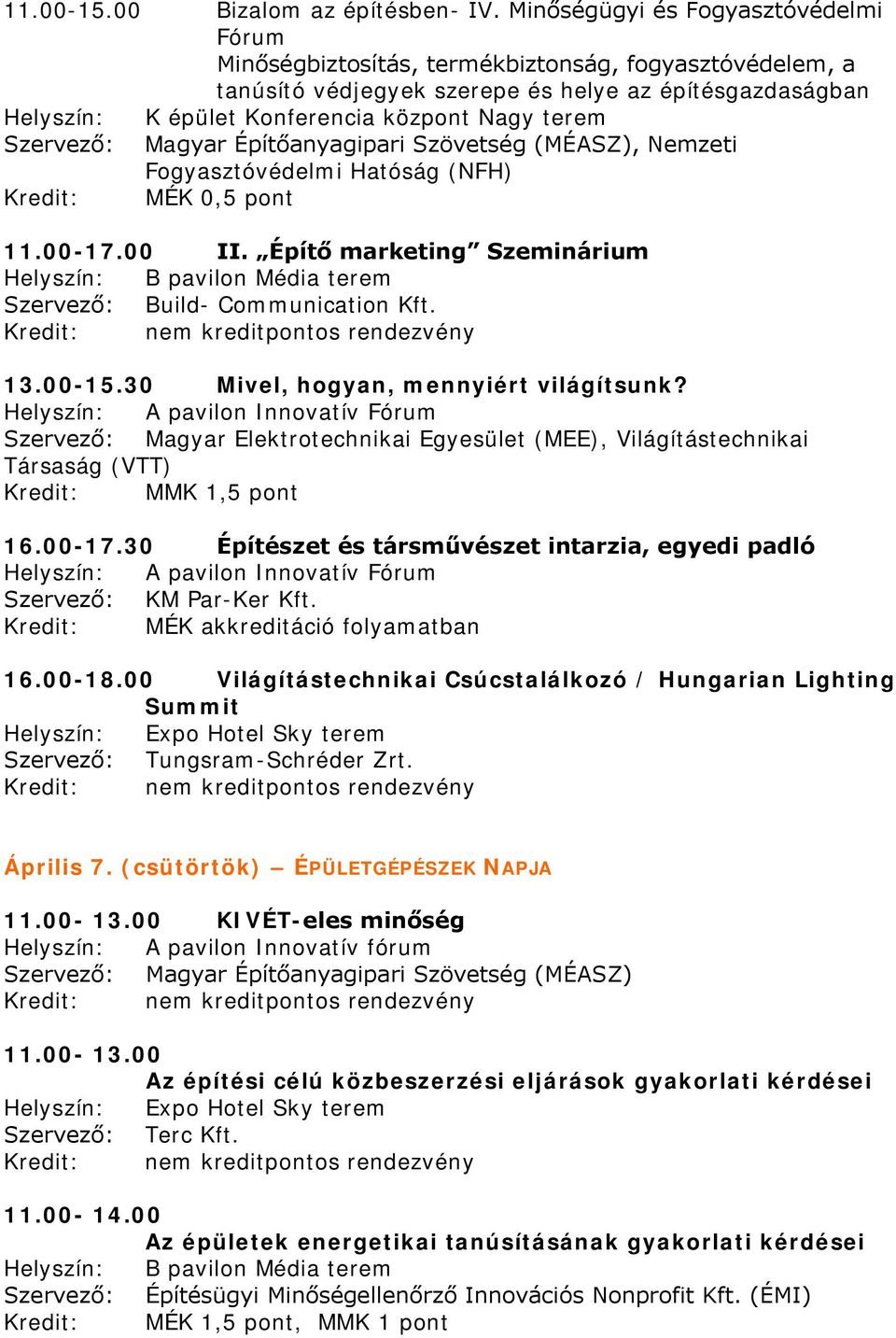 terem Szervező: Magyar Építőanyagipari Szövetség (MÉASZ), Nemzeti Fogyasztóvédelmi Hatóság (NFH) Kredit: MÉK 0,5 pont 11.00-17.00 II.