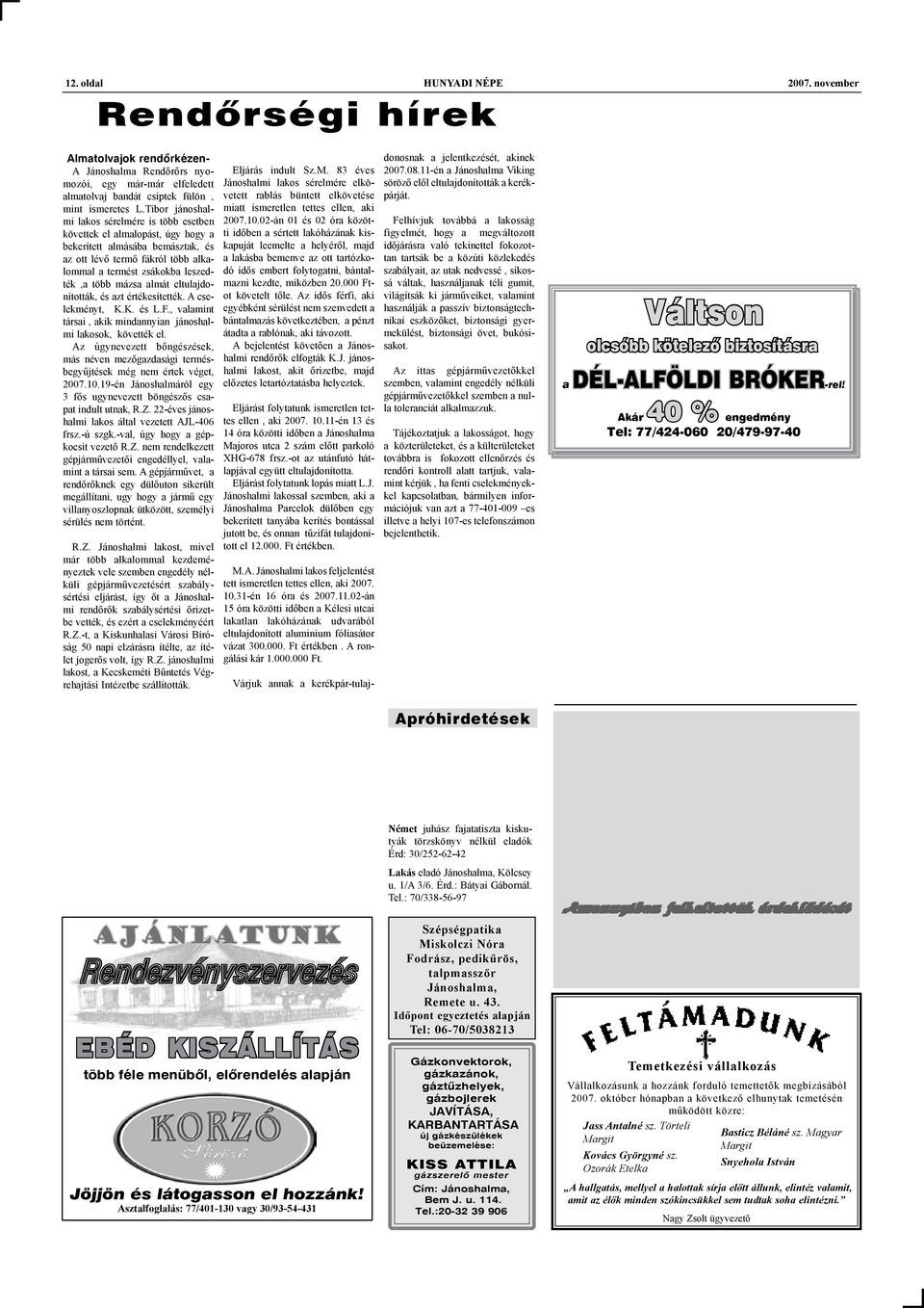 mázsa almát eltulajdonították, és azt értékesítették. A cselekményt, K.K. és L.F., valamint társai, akik mindannyian jánoshalmi lakosok, követték el.