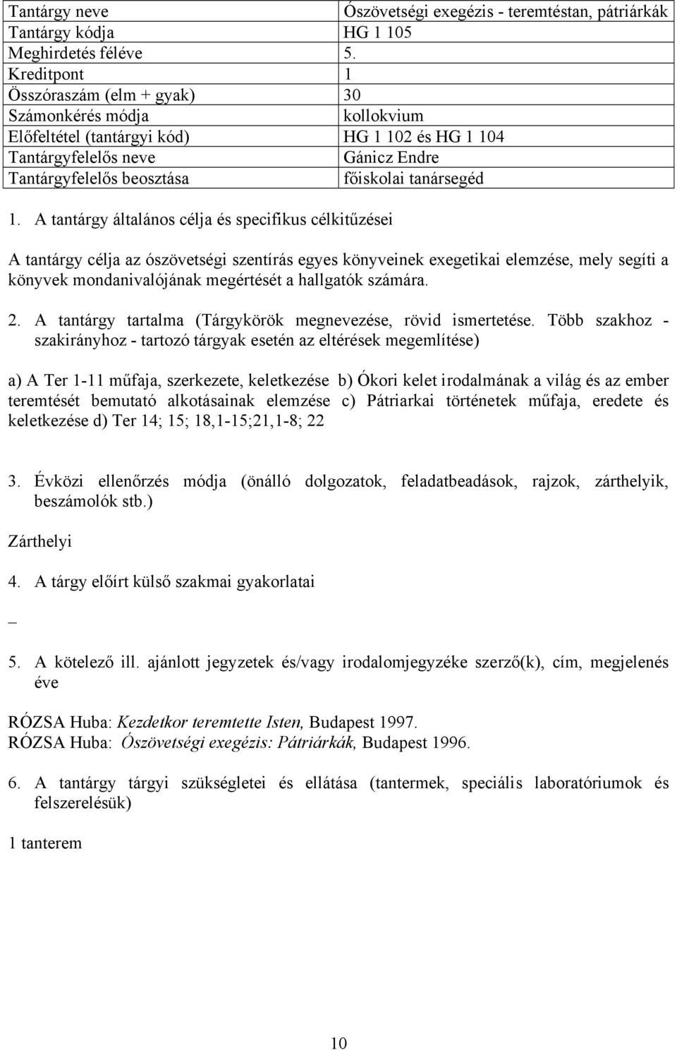 könyveinek exegetikai elemzése, mely segíti a könyvek mondanivalójának megértését a hallgatók számára.