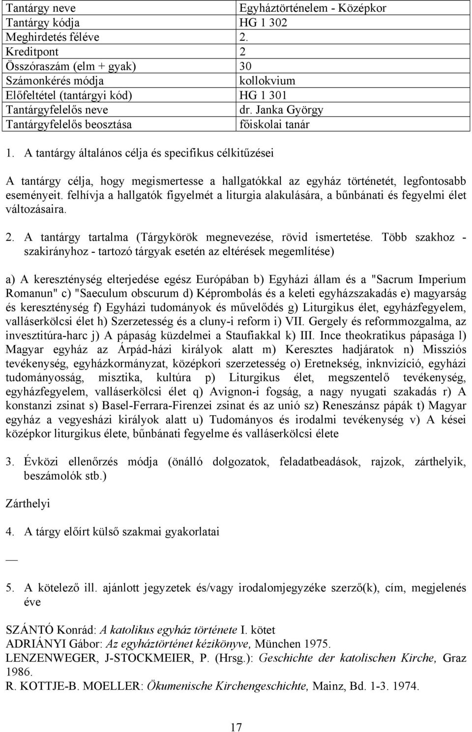 felhívja a hallgatók figyelmét a liturgia alakulására, a bűnbánati és fegyelmi élet változásaira.