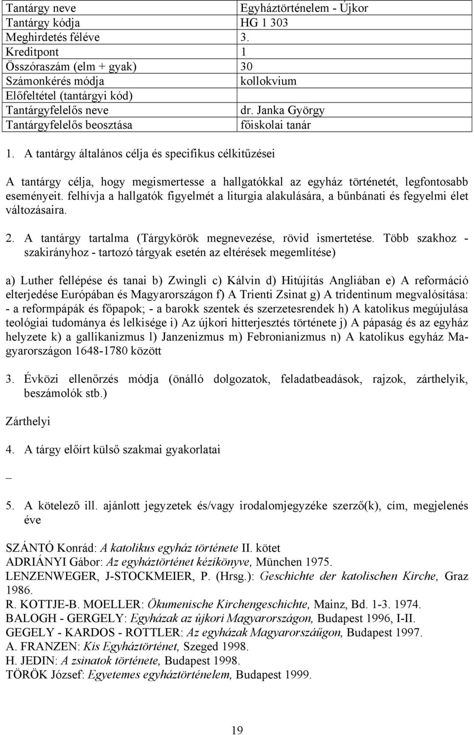 felhívja a hallgatók figyelmét a liturgia alakulására, a bűnbánati és fegyelmi élet változásaira.