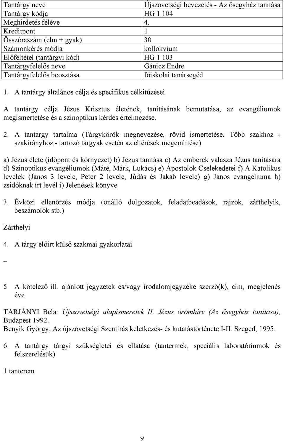 evangéliumok megismertetése és a szinoptikus kérdés értelmezése.