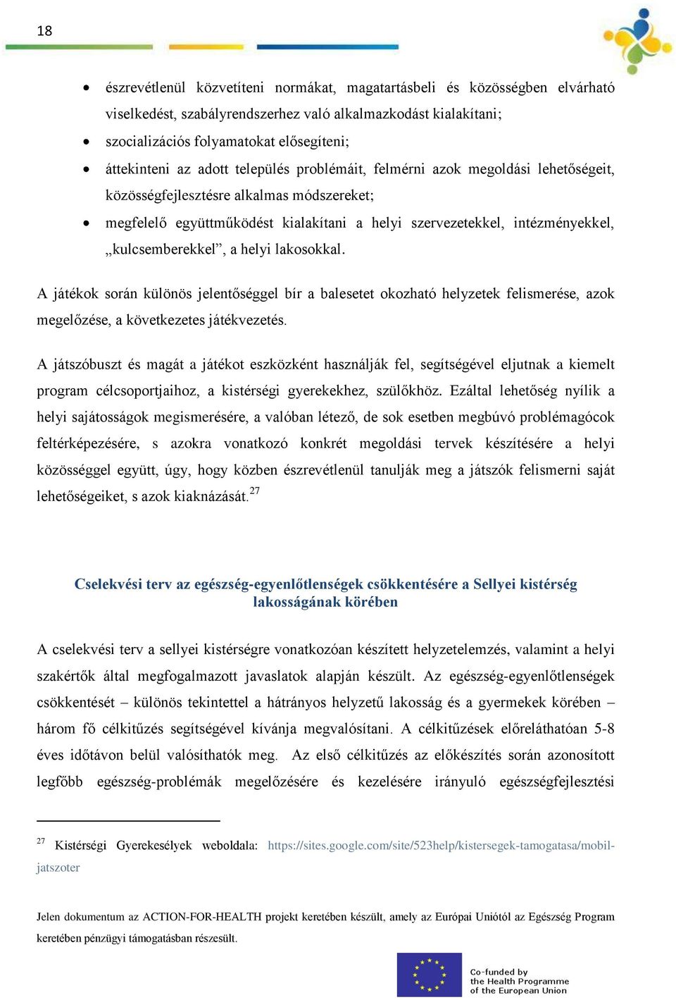 kulcsemberekkel, a helyi lakosokkal. A játékok során különös jelentőséggel bír a balesetet okozható helyzetek felismerése, azok megelőzése, a következetes játékvezetés.