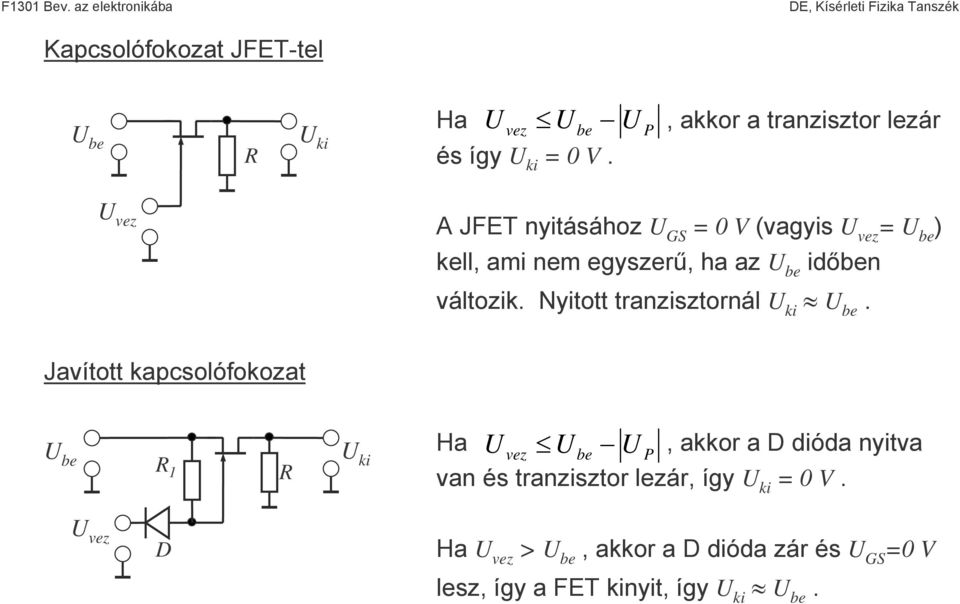 be időben változik. Nyitott tranzisztornál U ki U be.