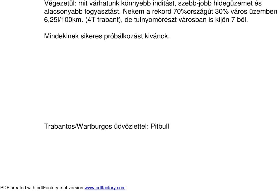 Nekem a rekord 70%országút 30% város üzemben 6,25l/100km.