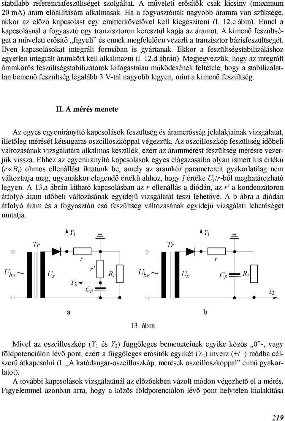 Ilyen kpcsolások inegrál formán is gyárnk. Ekkor feszülségsilizáláshoz egyelen inegrál ármkör kell lklmzni (l. 12.d árán).