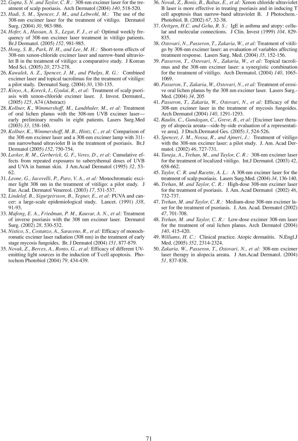 , et al: Optimal weekly frequency of 308-nm excimer laser treatment in vitiligo patients. Br.J Dermatol. (2005) 152, 981-985. 25. Ho