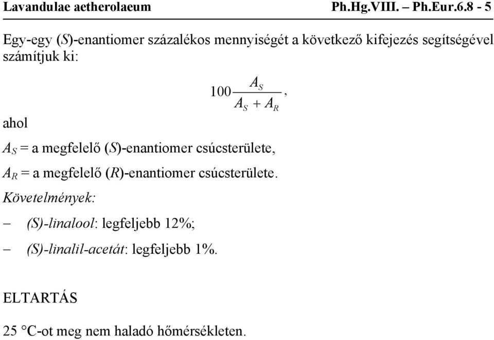 ki: A S 100, AS + AR ahol A S = a megfelelő (S)-enantiomer csúcsterülete, A R = a megfelelő