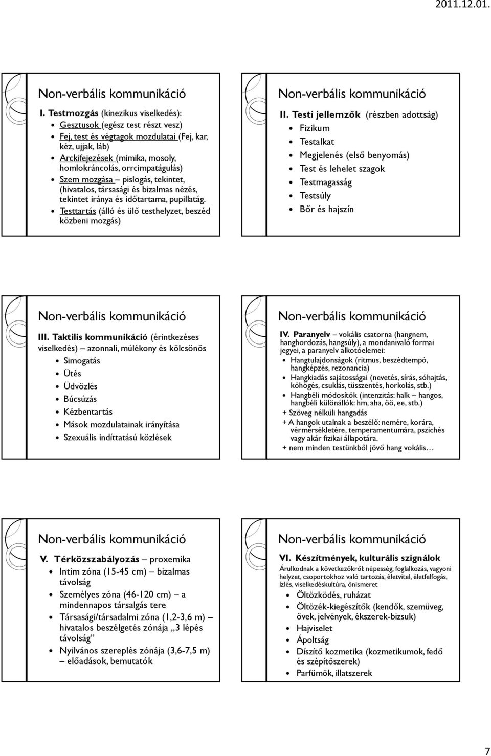 Testi jellemzők (részben adottság) Fizikum Testalkat Megjelenés (első benyomás) Test és lehelet szagok Testmagasság Testsúly Bőr és hajszín III.