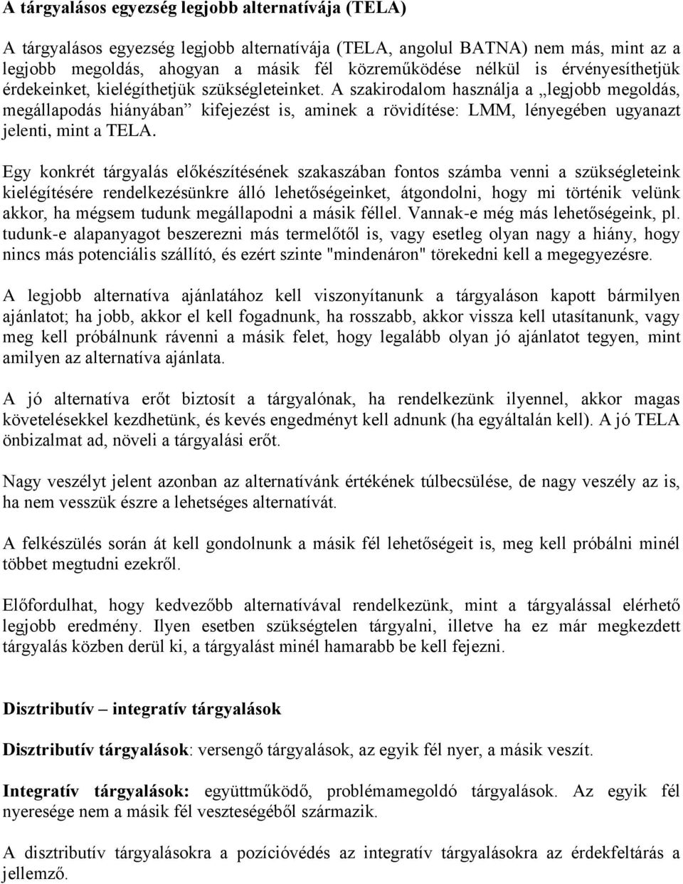 A szakirodalom használja a legjobb megoldás, megállapodás hiányában kifejezést is, aminek a rövidítése: LMM, lényegében ugyanazt jelenti, mint a TELA.