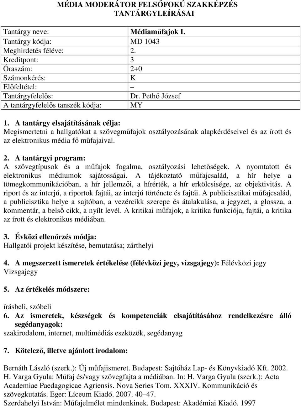 A tantárgyi program: A szövegtípusok és a műfajok fogalma, osztályozási lehetőségek. A nyomtatott és elektronikus médiumok sajátosságai.