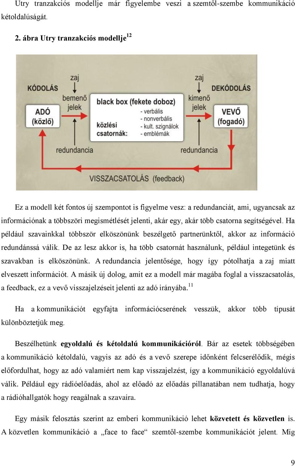 csatorna segítségével. Ha például szavainkkal többször elköszönünk beszélgető partnerünktől, akkor az információ redundánssá válik.