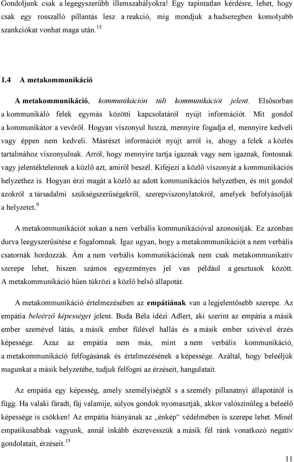 Mit gondol a kommunikátor a vevőről. Hogyan viszonyul hozzá, mennyire fogadja el, mennyire kedveli vagy éppen nem kedveli.