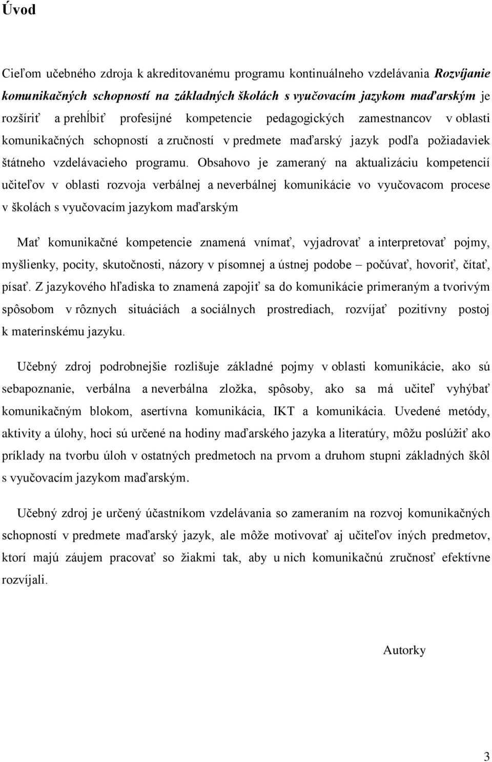 Obsahovo je zameraný na aktualizáciu kompetencií učiteľov v oblasti rozvoja verbálnej a neverbálnej komunikácie vo vyučovacom procese v školách s vyučovacím jazykom maďarským Mať komunikačné