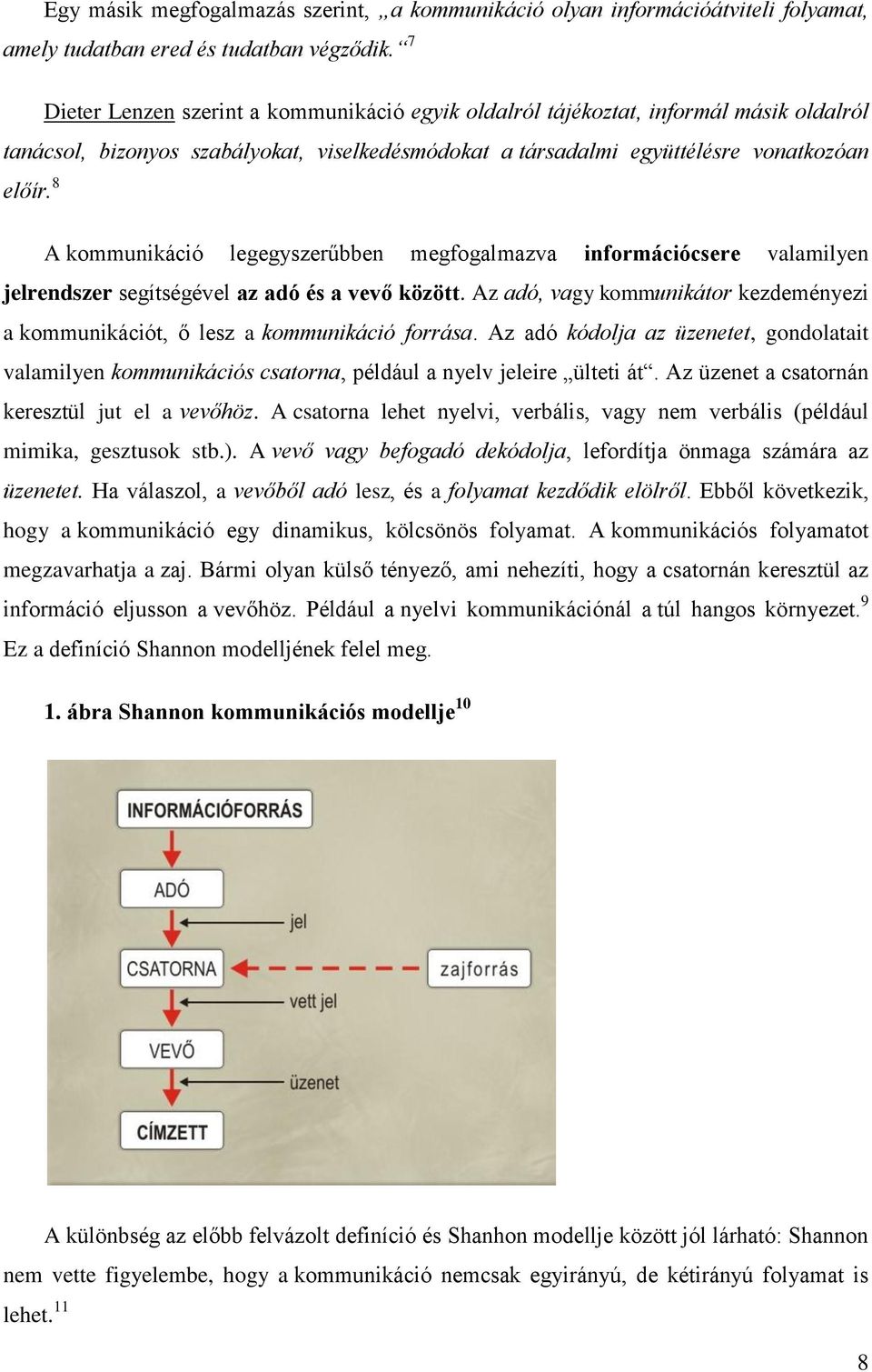 8 A kommunikáció legegyszerűbben megfogalmazva információcsere valamilyen jelrendszer segítségével az adó és a vevő között.