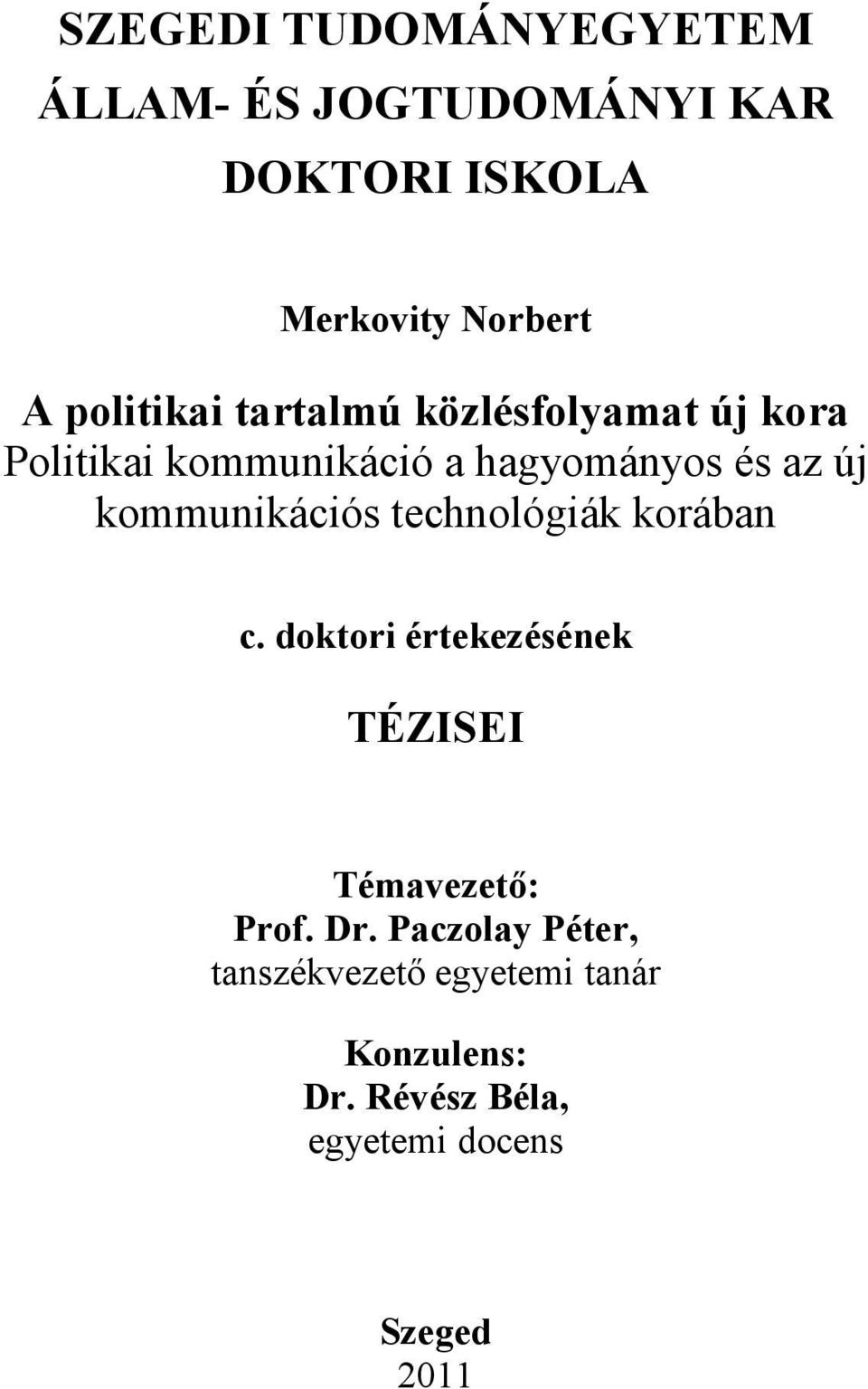kommunikációs technológiák korában c. doktori értekezésének TÉZISEI Témavezetı: Prof. Dr.