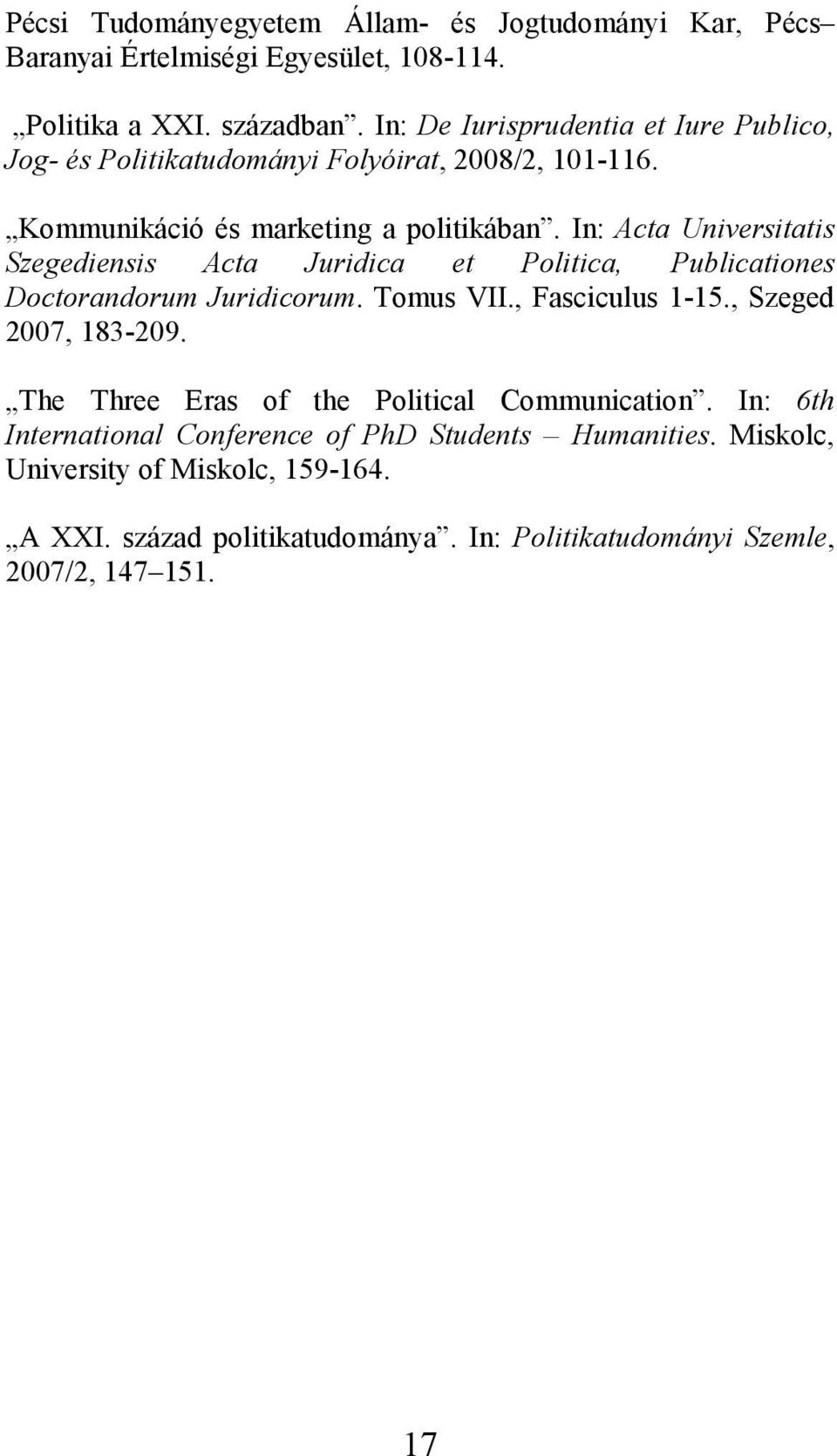 In: Acta Universitatis Szegediensis Acta Juridica et Politica, Publicationes Doctorandorum Juridicorum. Tomus VII., Fasciculus 1-15., Szeged 2007, 183-209.