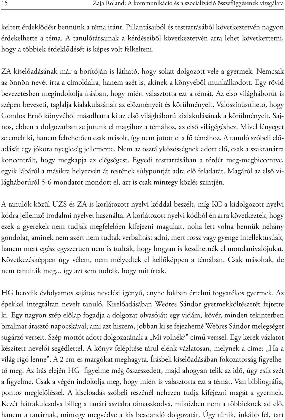 ZA kiselőadásának már a borítóján is látható, hogy sokat dolgozott vele a gyermek. Nemcsak az önnön nevét írta a címoldalra, hanem azét is, akinek a könyvéből munkálkodott.