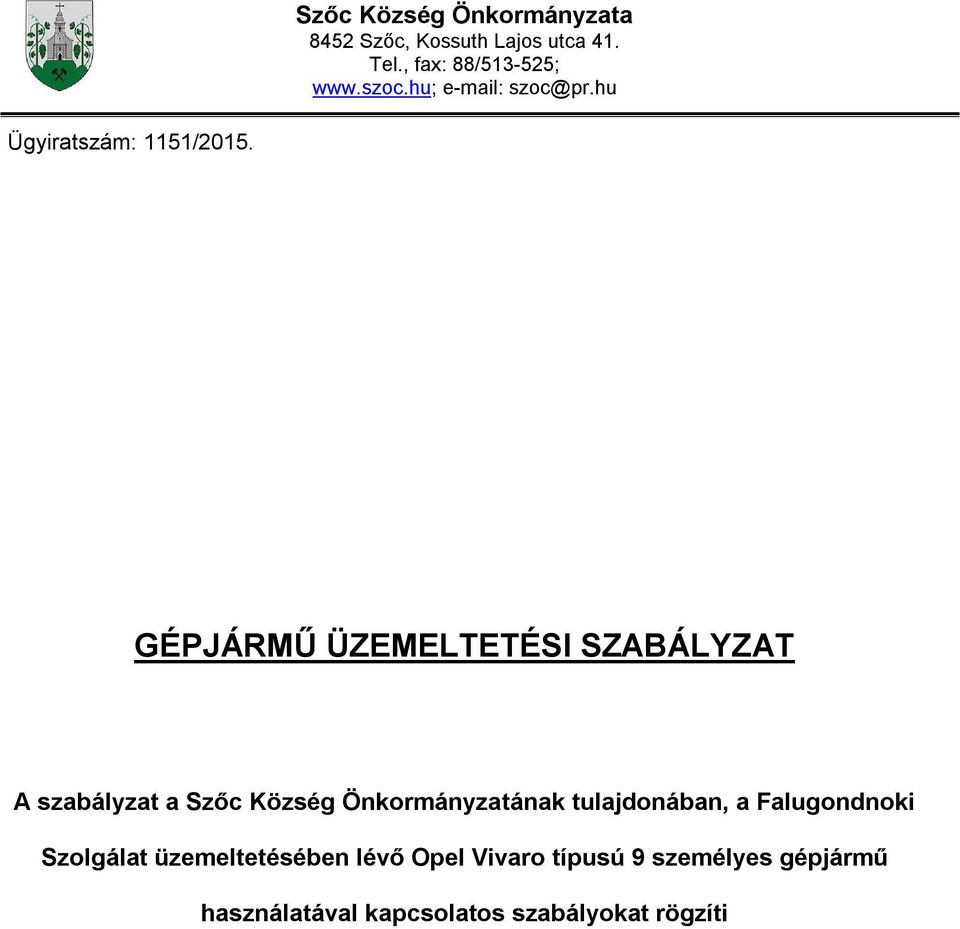 GÉPJÁRMŰ ÜZEMELTETÉSI SZABÁLYZAT A szabályzat a Szőc Község Önkormányzatának tulajdonában,