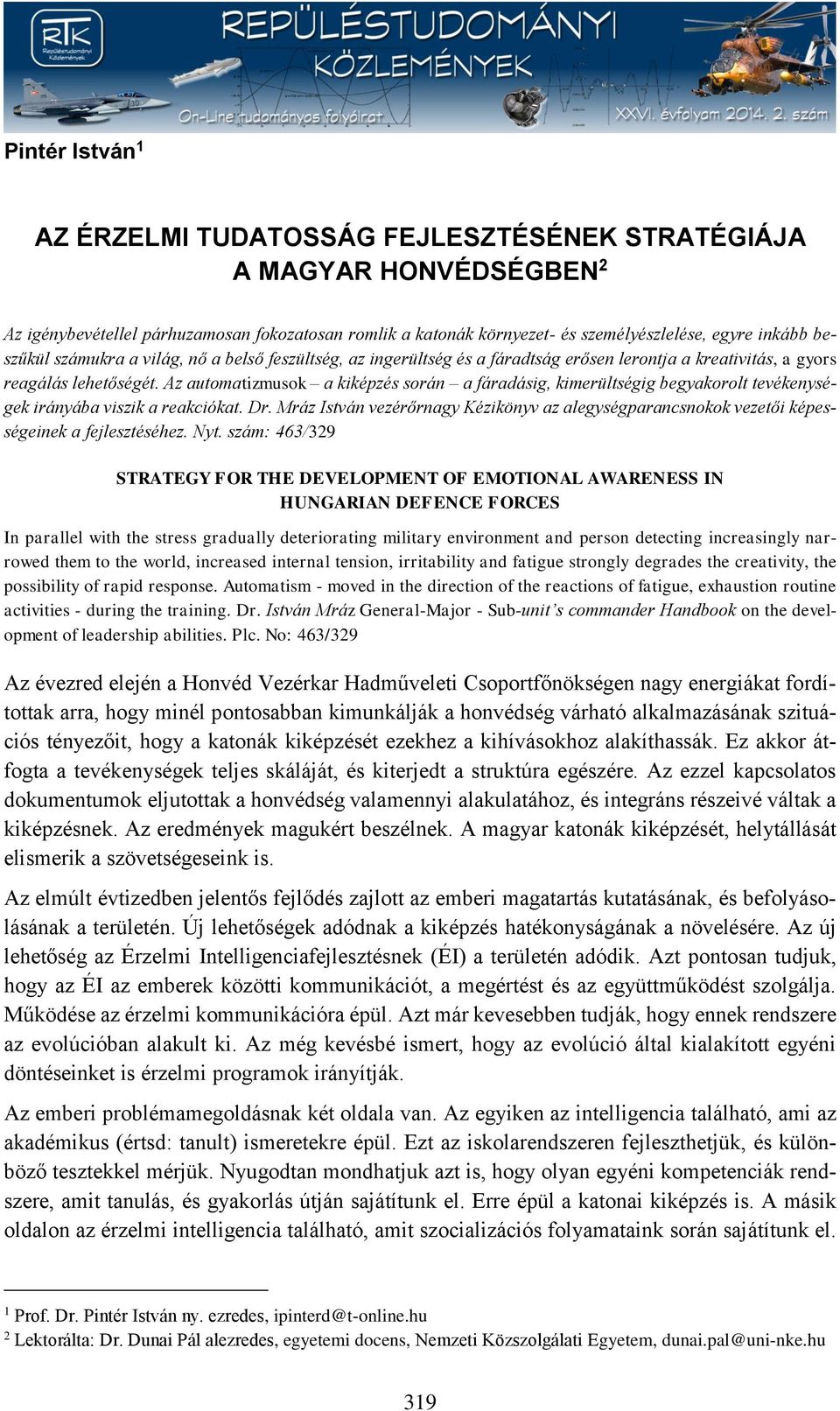 Az automatizmusok a kiképzés során a fáradásig, kimerültségig begyakorolt tevékenységek irányába viszik a reakciókat. Dr.