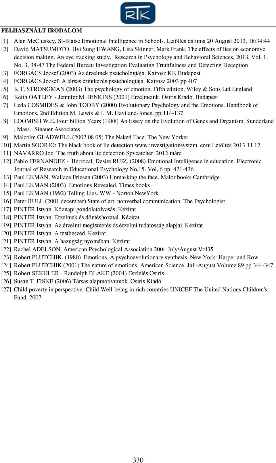 3, 38-47 The Federal Bureau Investigation Evaluating Truthfulness and Detecting Deception [3] FORGÁCS József (2003) Az érzelmek pszichológiája.