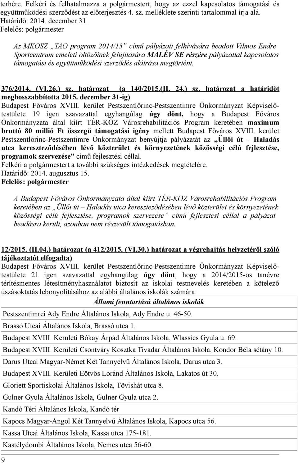 Az MKOSZ TAO program 2014/15 című pályázati felhívására beadott Vilmos Endre Sportcentrum emeleti öltözőinek felújítására MALÉV SE részére pályázattal kapcsolatos támogatási és együttműködési