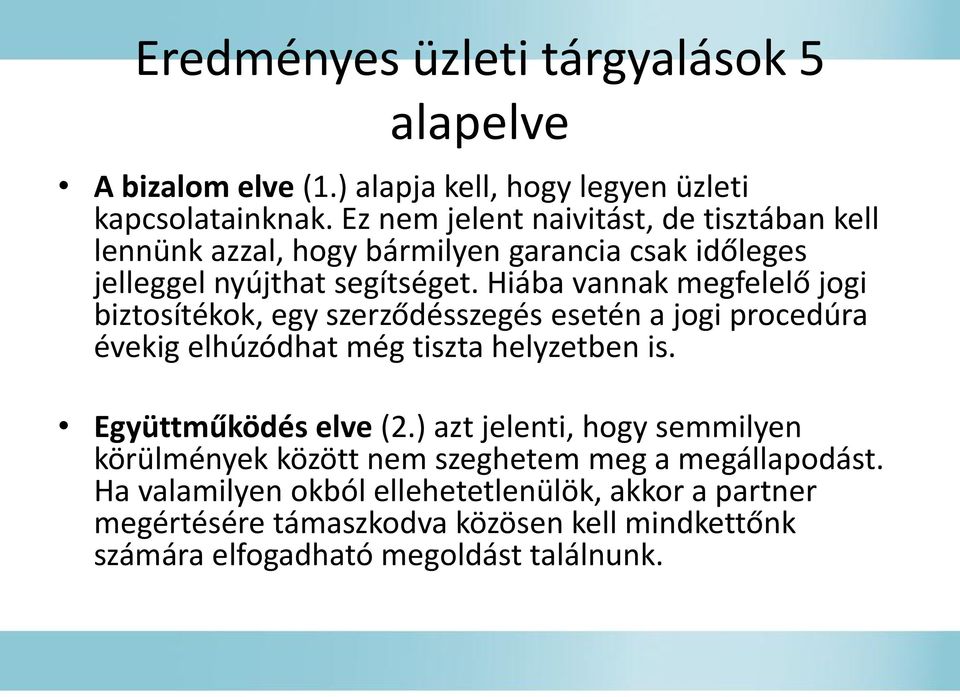 Hiába vannak megfelelő jogi biztosítékok, egy szerződésszegés esetén a jogi procedúra évekig elhúzódhat még tiszta helyzetben is. Együttműködés elve (2.