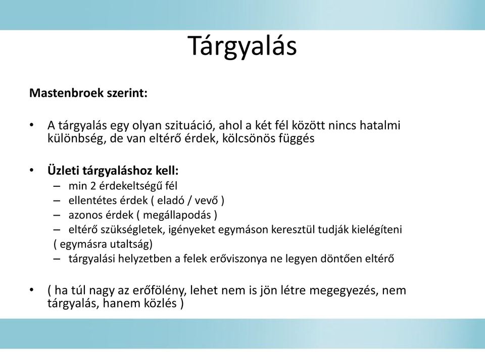 megállapodás ) eltérő szükségletek, igényeket egymáson keresztül tudják kielégíteni ( egymásra utaltság) tárgyalási helyzetben