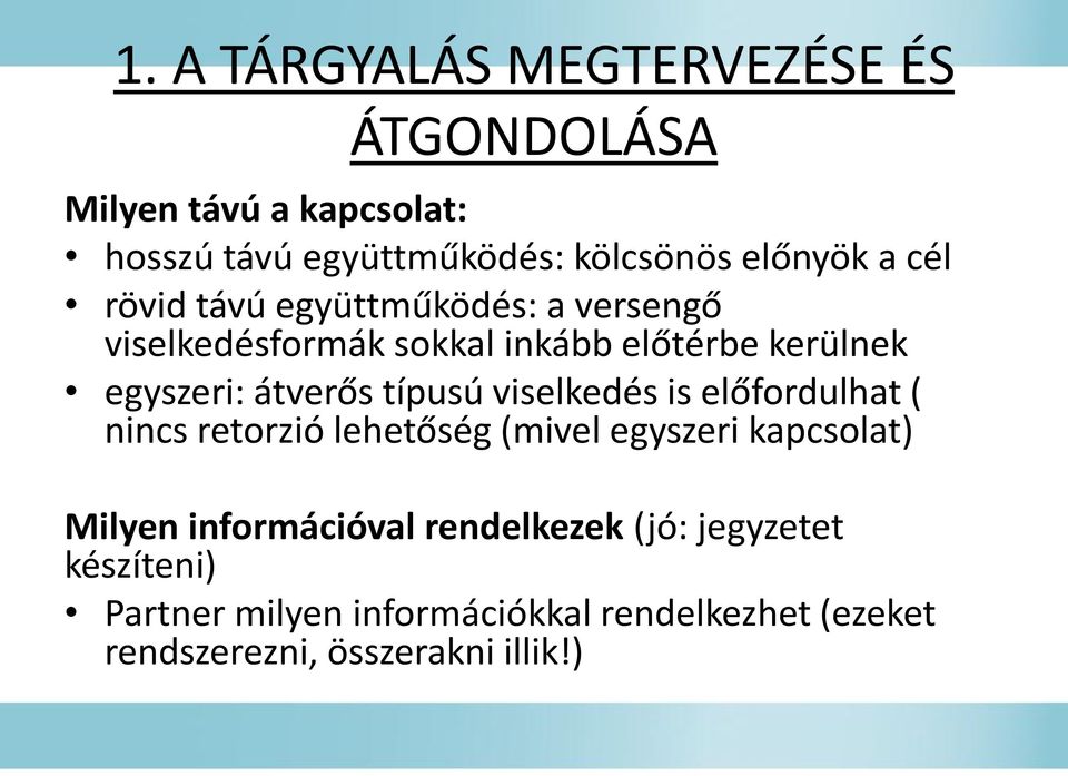 típusú viselkedés is előfordulhat ( nincs retorzió lehetőség (mivel egyszeri kapcsolat) Milyen információval