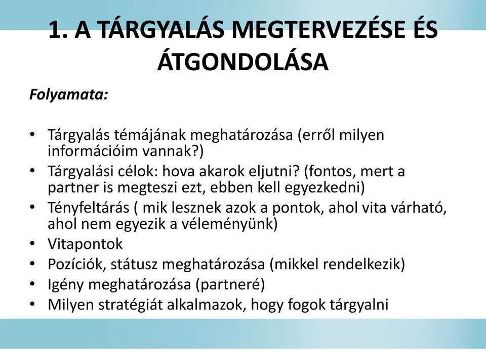 (fontos, mert a partner is megteszi ezt, ebben kell egyezkedni) Tényfeltárás ( mik lesznek azok a pontok, ahol vita