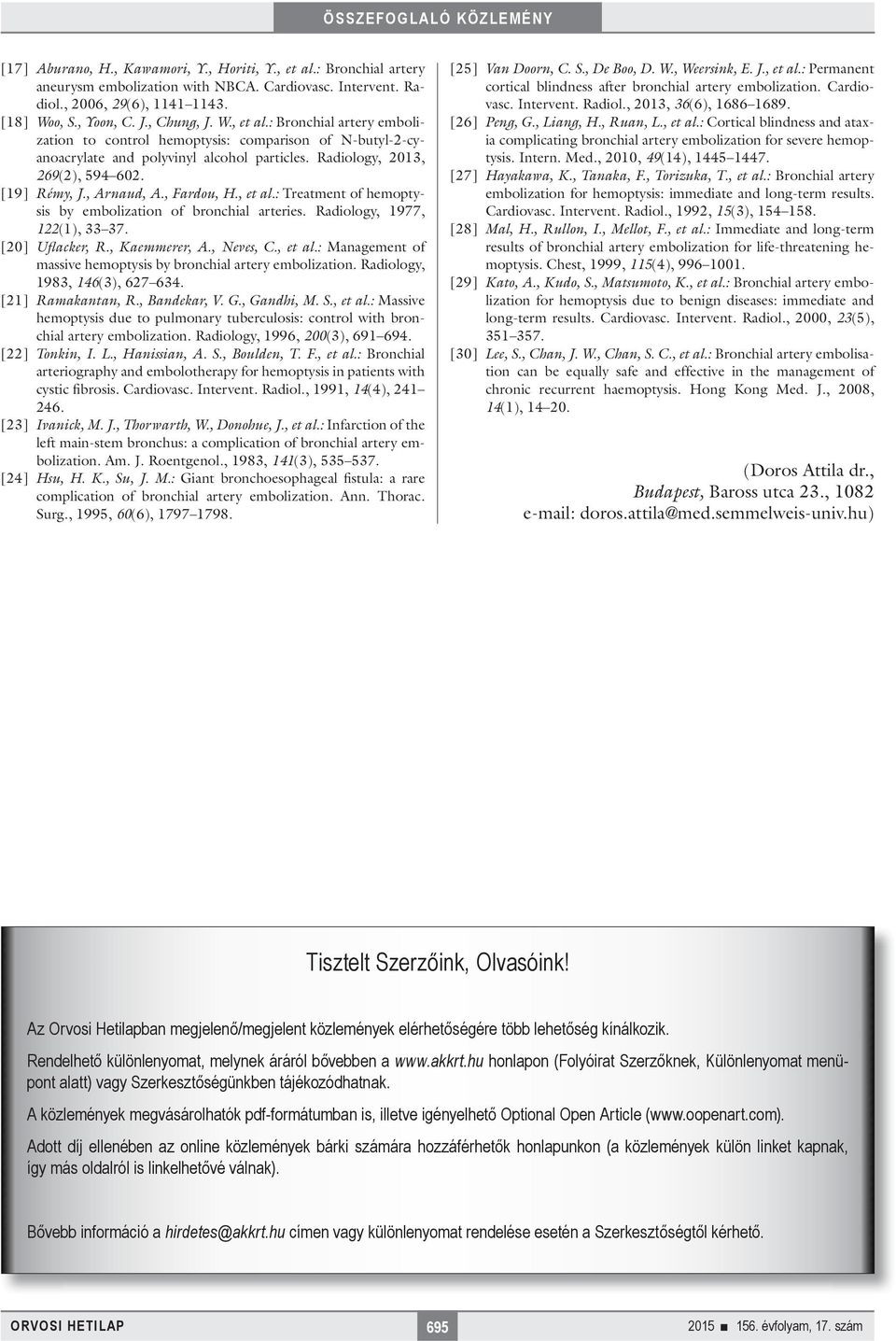 , Kaemmerer, A., Neves, C., et al.: Management of massive hemoptysis by bronchial artery embolization. Radiology, 1983, 146(3), 627 634. [21] Ramakantan, R., Bandekar, V. G., Gandhi, M. S., et al.: Massive hemoptysis due to pulmonary tuberculosis: control with bronchial artery embolization.