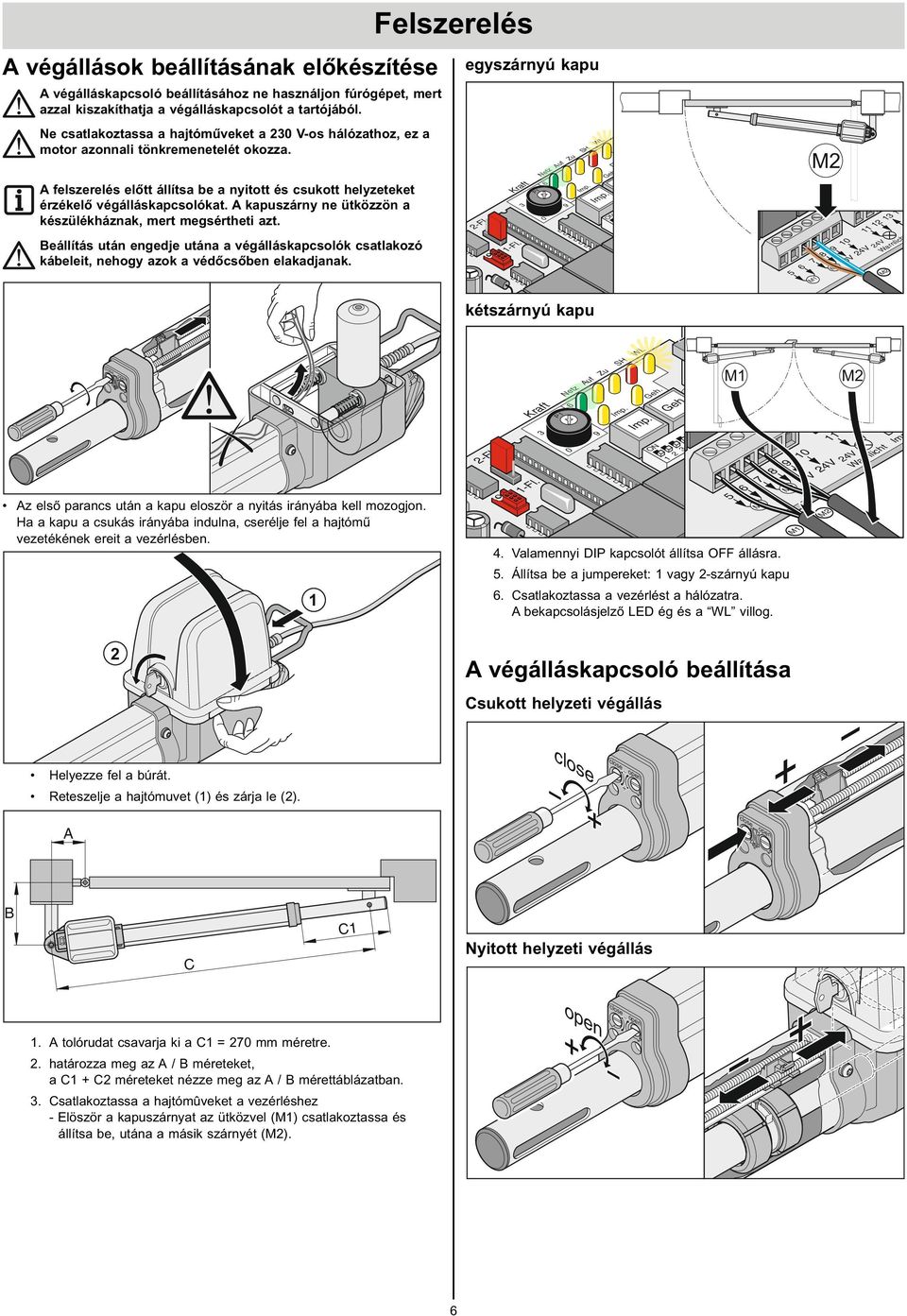 A végálláskapcsoló beállítása sukott helyzeti végállás yitott helyzeti végállás close open open close open close open close M M 0 4 4 arnlicht Imp 7 8 9 0 M M 8 L L L L 4 L L L 7 -l. -l. Kraft 0 9 Imp.