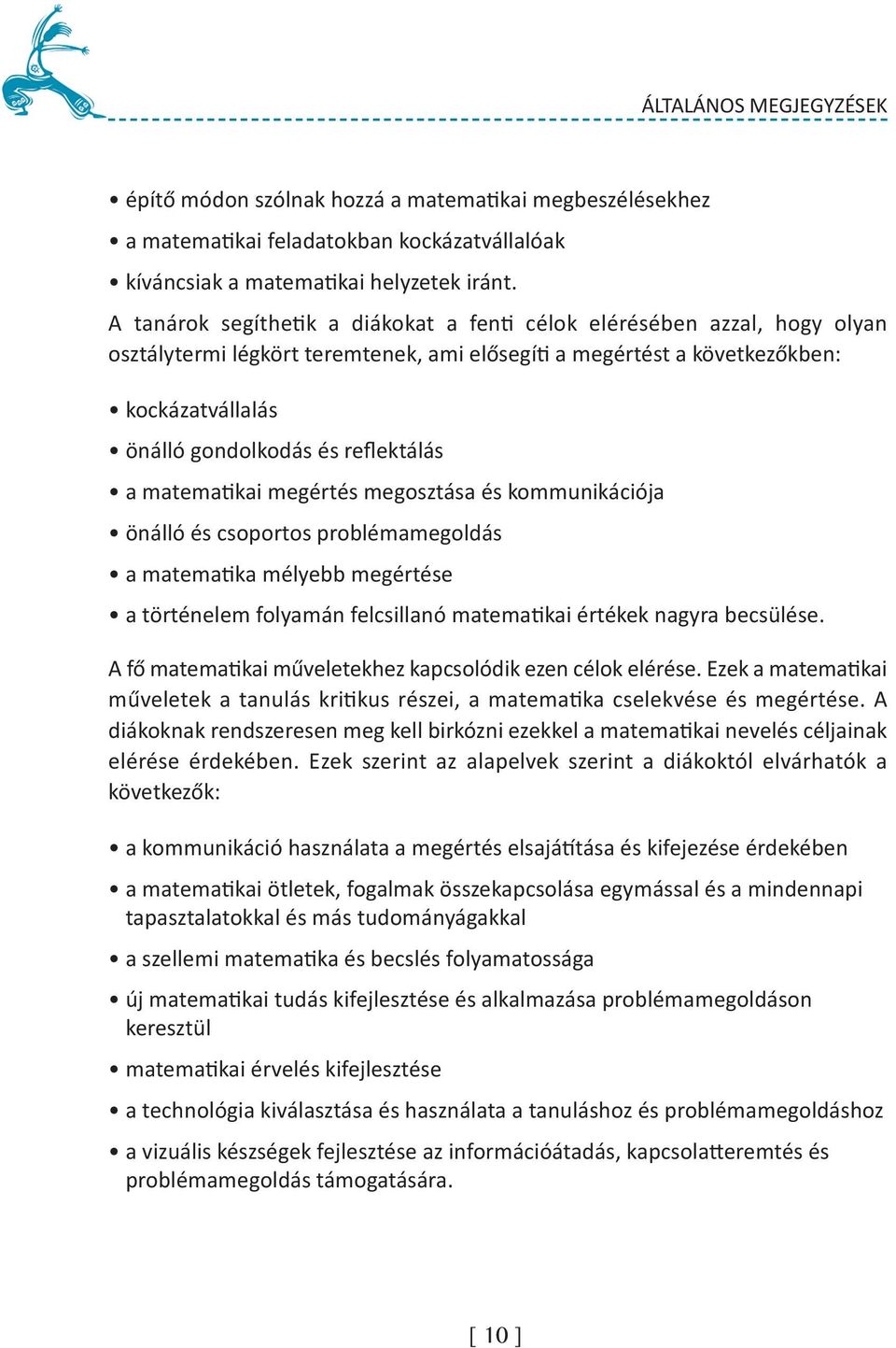 reflektálás a matematikai megértés megosztása és kommunikációja önálló és csoportos problémamegoldás a matematika mélyebb megértése a történelem folyamán felcsillanó matematikai értékek nagyra