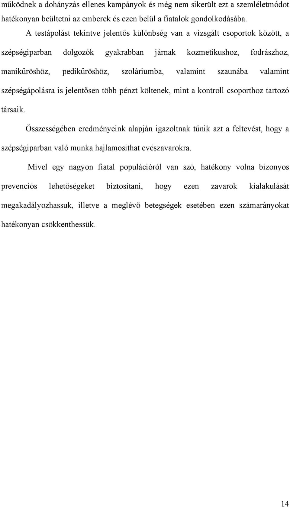 szaunába valamint szépségápolásra is jelentősen több pénzt költenek, mint a kontroll csoporthoz tartozó társaik.