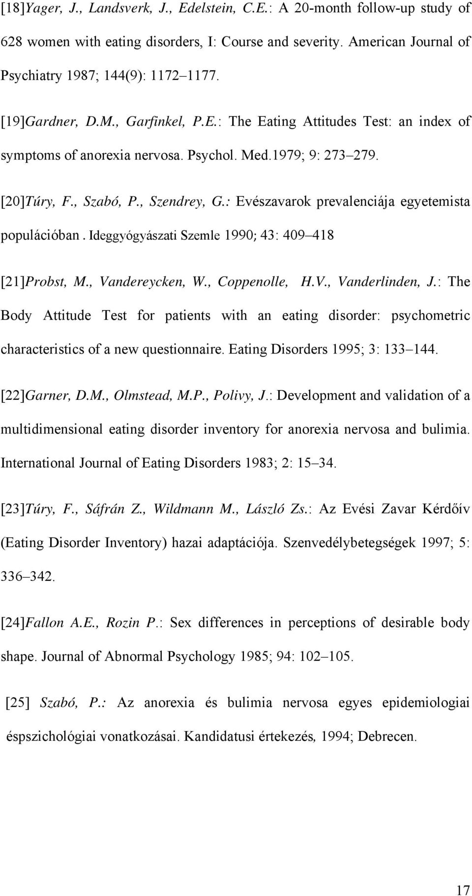 : Evészavarok prevalenciája egyetemista populációban. Ideggyógyászati Szemle 1990; 43: 409 418 [21]Probst, M., Vandereycken, W., Coppenolle, H.V., Vanderlinden, J.