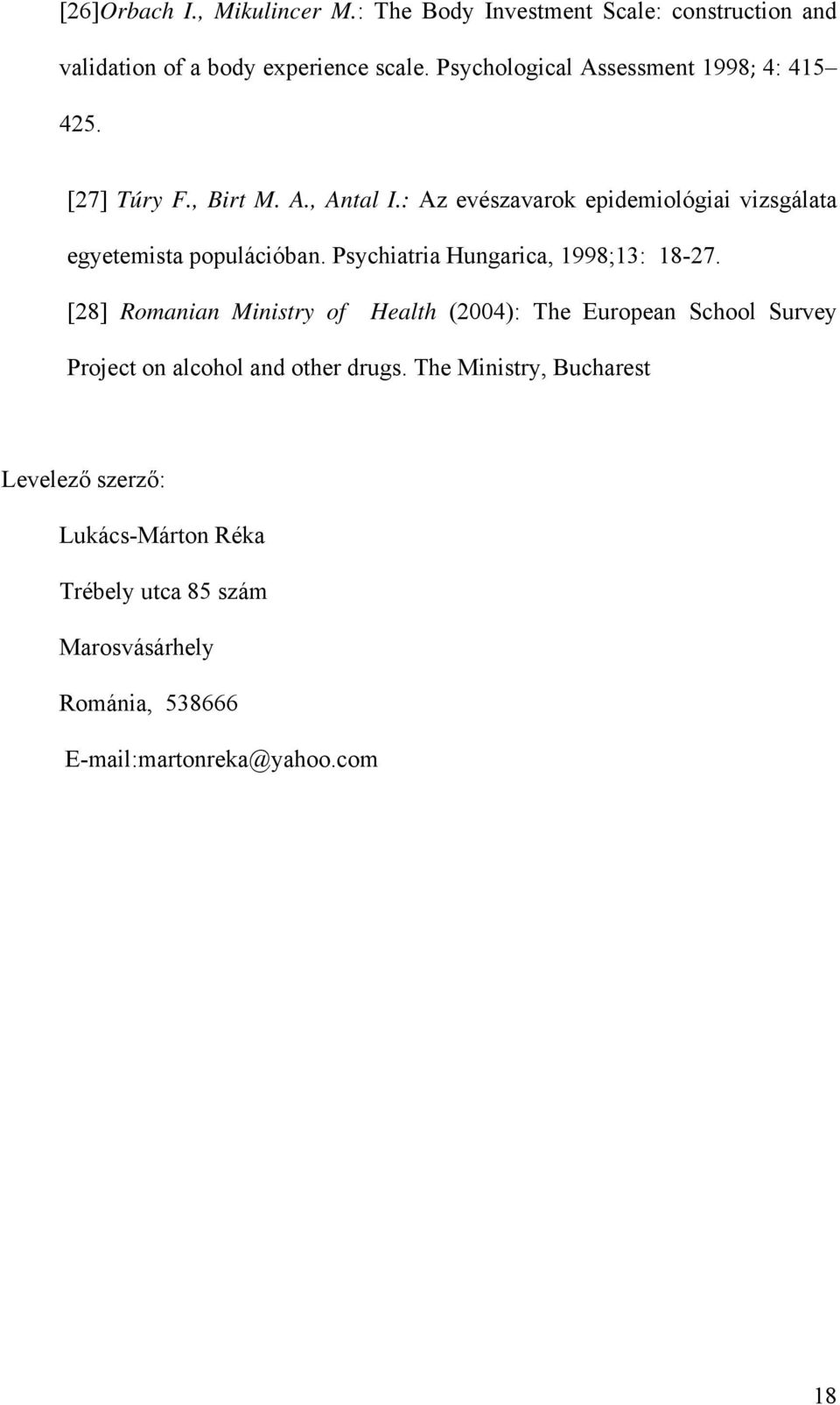 : Az evészavarok epidemiológiai vizsgálata egyetemista populációban. Psychiatria Hungarica, 1998;13: 18-27.