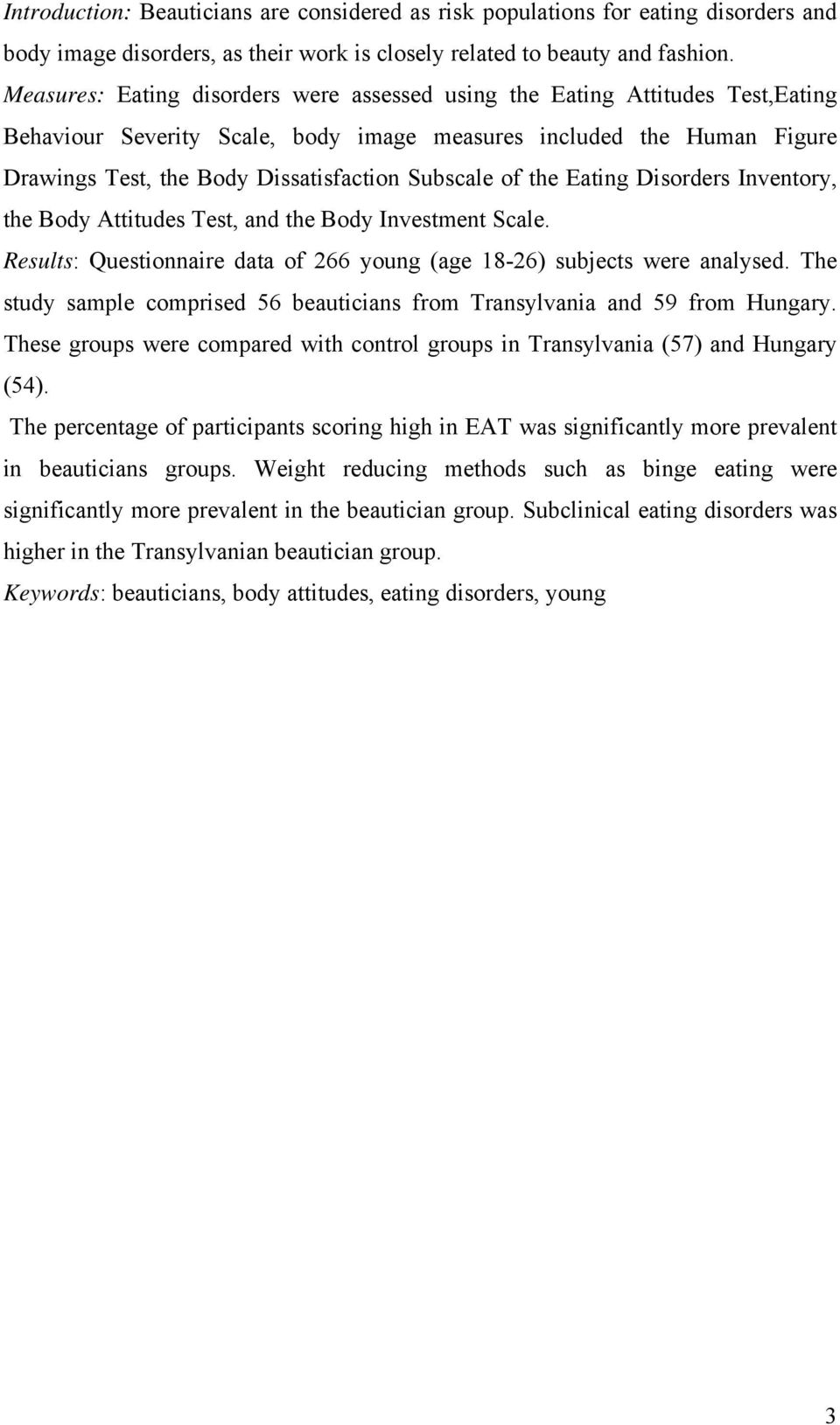 Subscale of the Eating Disorders Inventory, the Body Attitudes Test, and the Body Investment Scale. Results: Questionnaire data of 266 young (age 18-26) subjects were analysed.