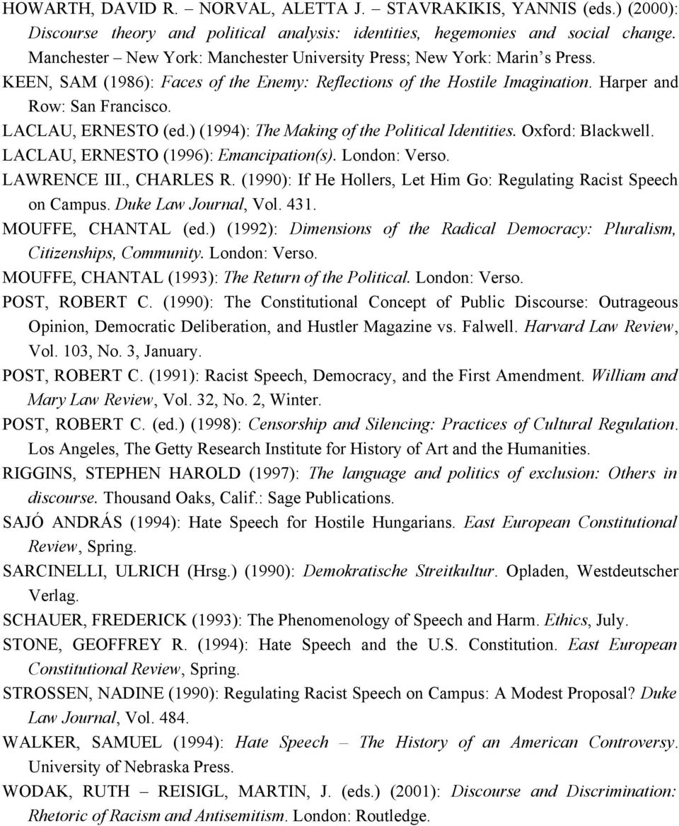 LACLAU, ERNESTO (ed.) (1994): The Making of the Political Identities. Oxford: Blackwell. LACLAU, ERNESTO (1996): Emancipation(s). London: Verso. LAWRENCE III., CHARLES R.