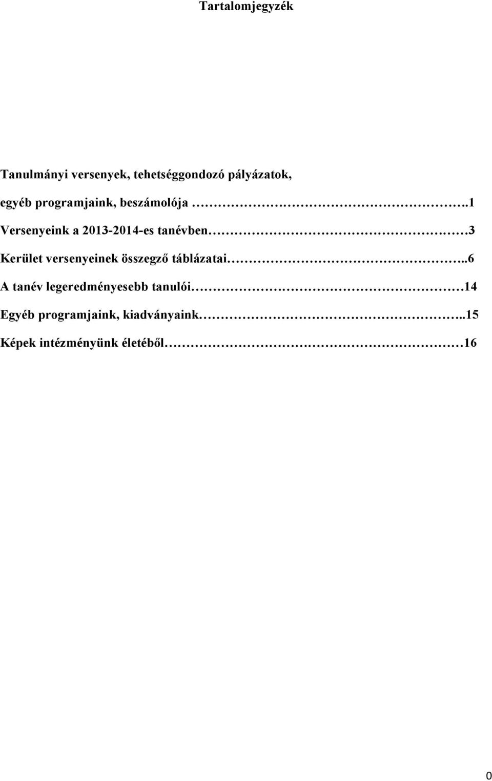 1 Versenyeink a 2013-201-es tanévben 3 Kerület versenyeinek összegzı