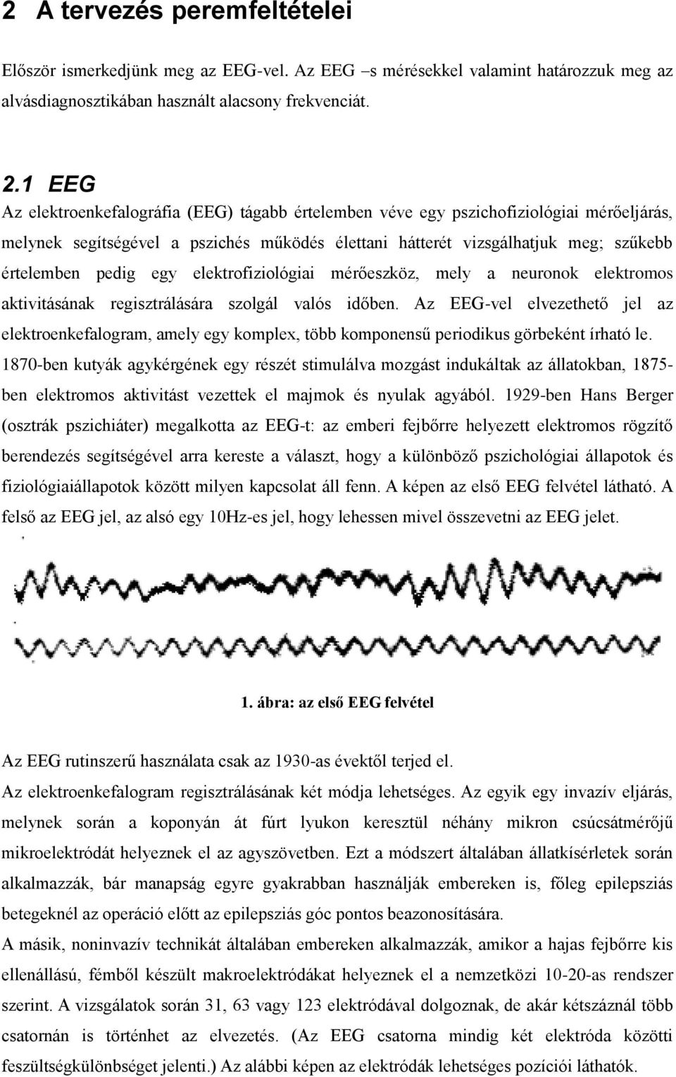 egy elektrofiziológiai mérőeszköz, mely a neuronok elektromos aktivitásának regisztrálására szolgál valós időben.