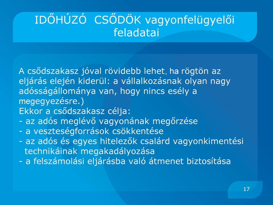 ) Ekkor a csődszakasz célja: - az adós meglévő vagyonának megőrzése - a veszteségforrások csökkentése - az