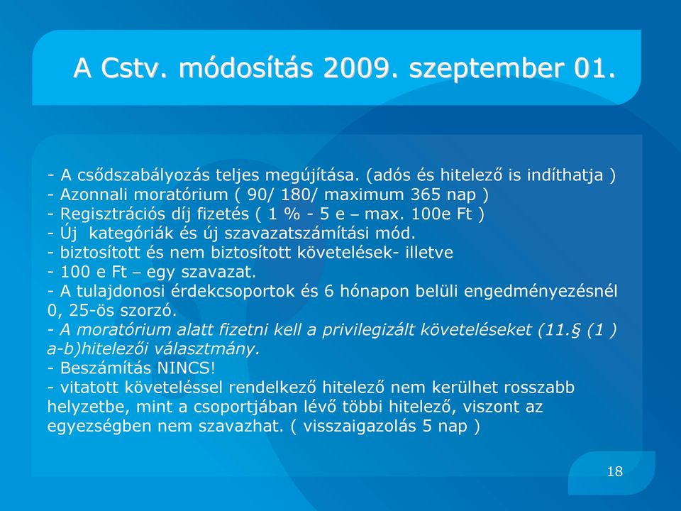 100e Ft ) - Új kategóriák és új szavazatszámítási mód. - biztosított és nem biztosított követelések- illetve - 100 e Ft egy szavazat.