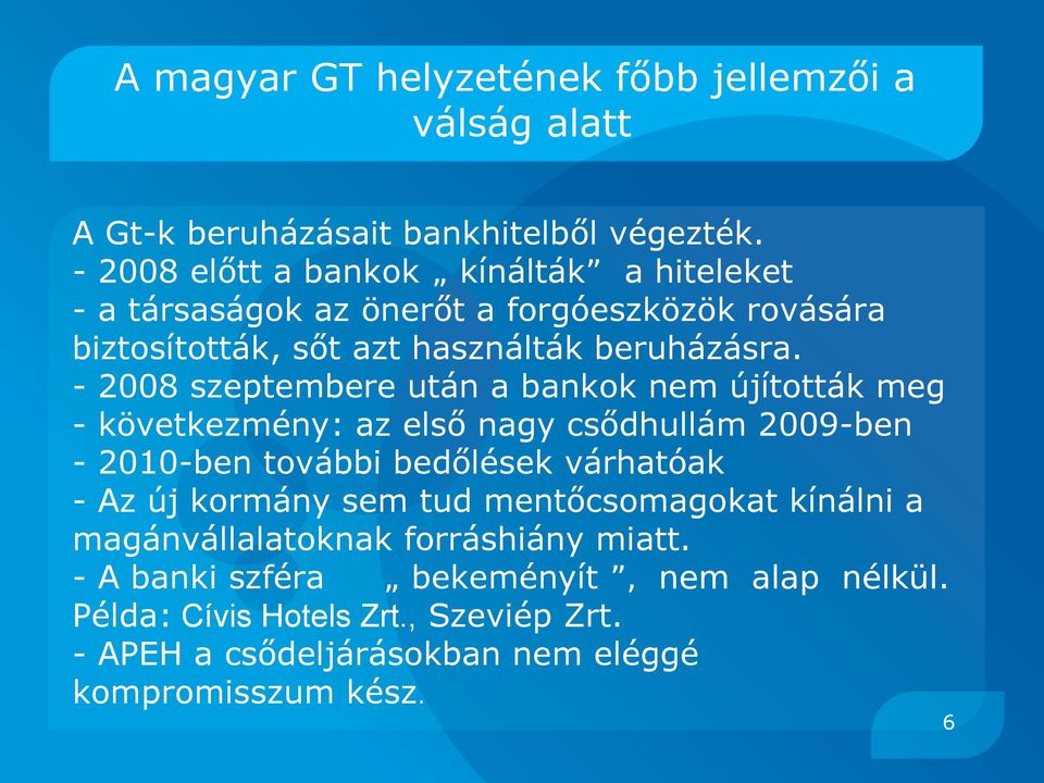 - 2008 szeptembere után a bankok nem újították meg - következmény: az első nagy csődhullám 2009-ben - 2010-ben további bedőlések várhatóak - Az új