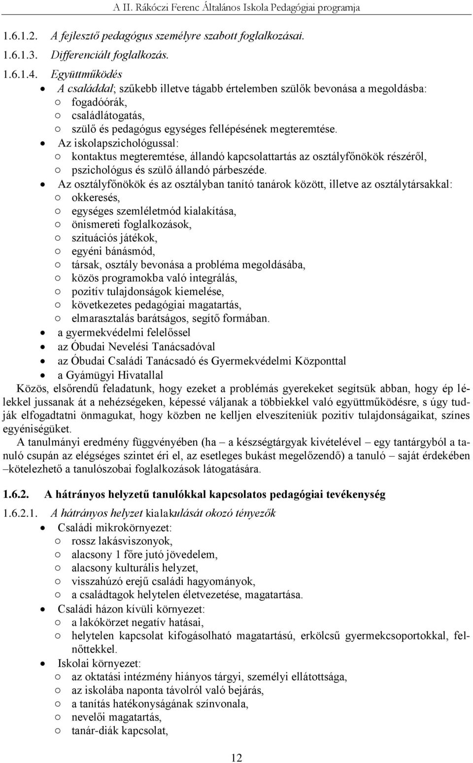 Az iskolapszichológussal: kontaktus megteremtése, állandó kapcsolattartás az osztályfőnökök részéről, pszichológus és szülő állandó párbeszéde.