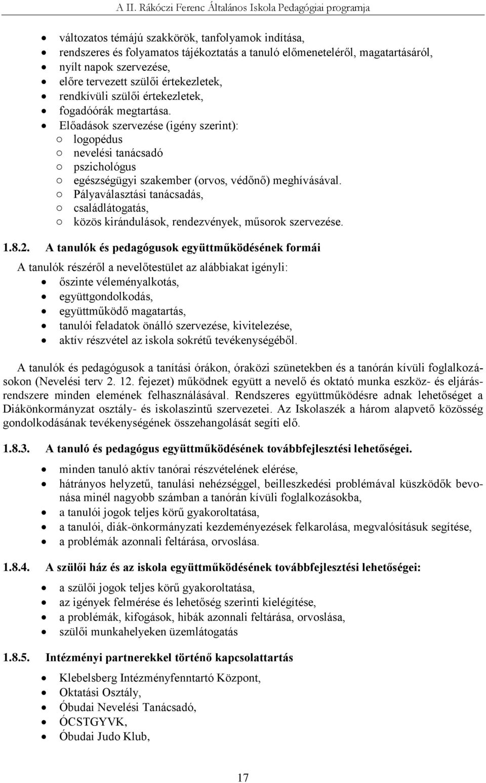 Pályaválasztási tanácsadás, családlátogatás, közös kirándulások, rendezvények, műsorok szervezése. 1.8.2.