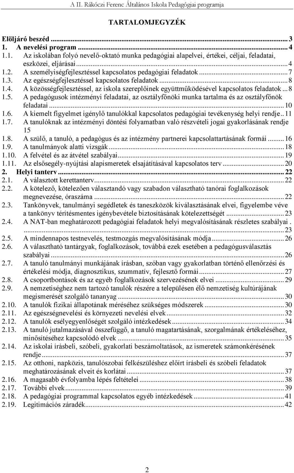 A közösségfejlesztéssel, az iskola szereplőinek együttműködésével kapcsolatos feladatok... 8 1.5. A pedagógusok intézményi feladatai, az osztályfőnöki munka tartalma és az osztályfőnök feladatai.